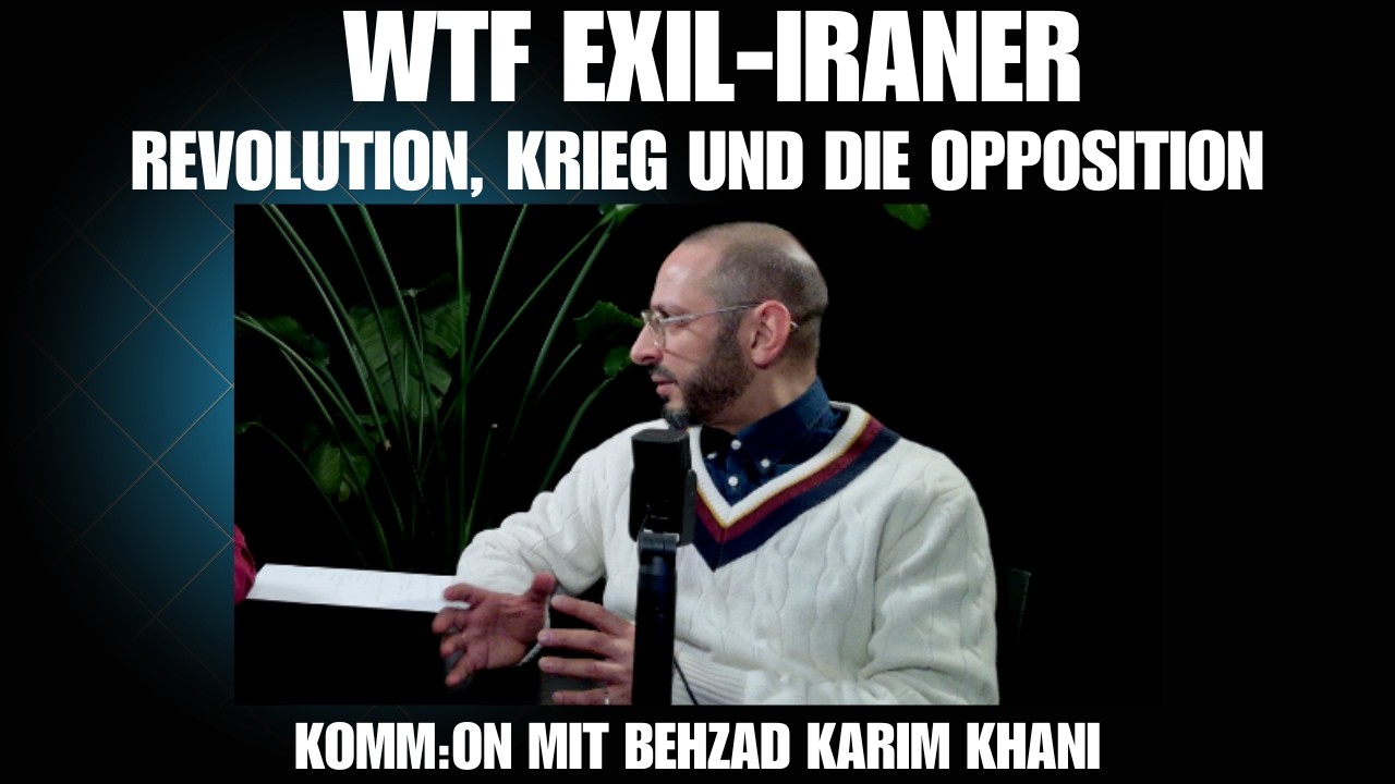 WTF Exil-Iraner. Revolution, Krieg und die Opposition. Komm:on mit Behzad Karim Khani