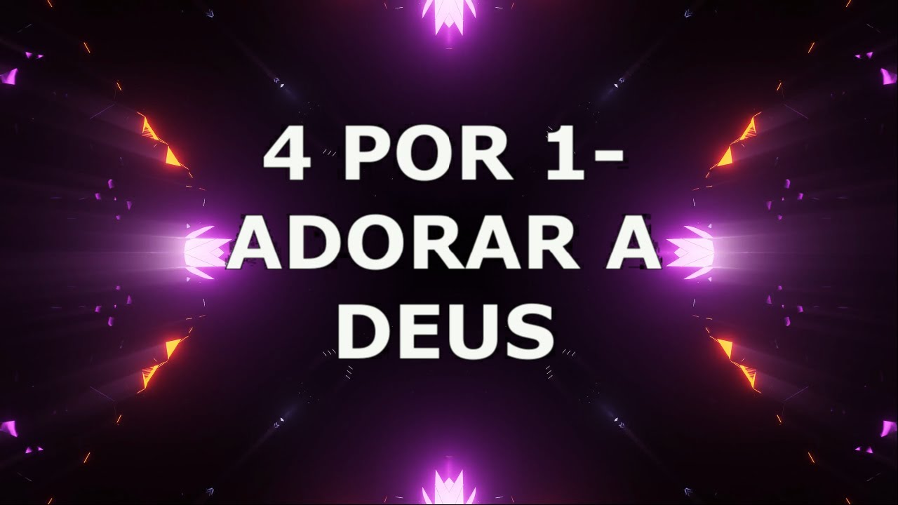 Adorar a Deus - Quatro por Um (Com Letra)