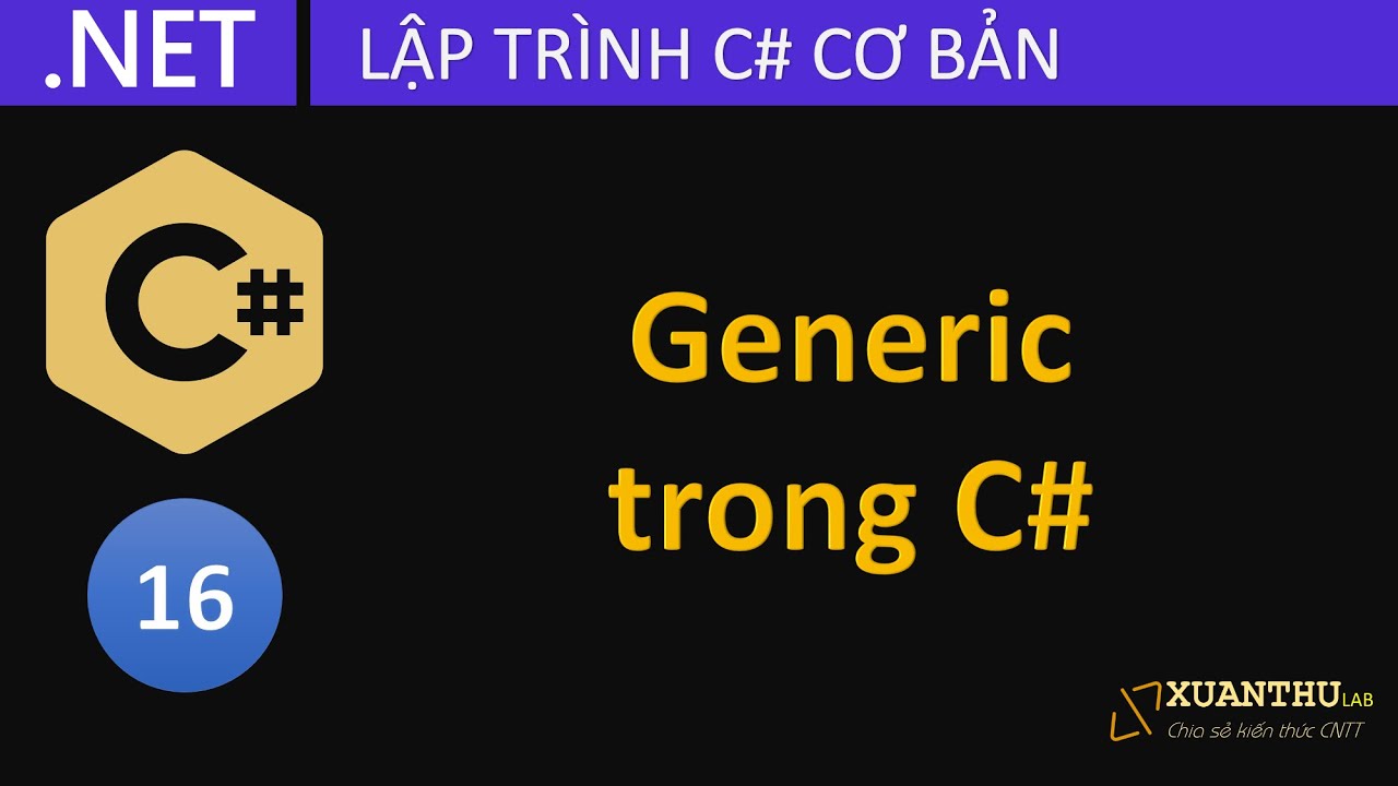 CS16 - Sử dụng generic, phương thức generic, lớp generic lập trình C# .NET Core