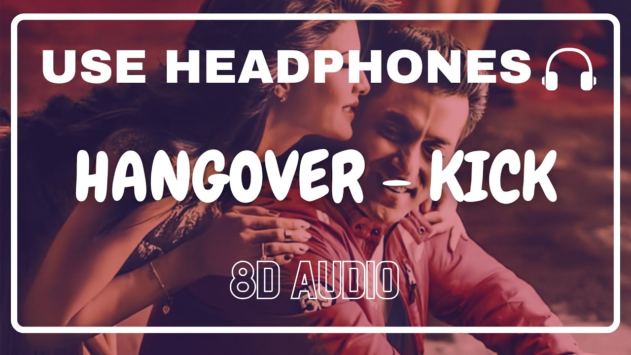 Hangover (8D Audio) || Kick || Meet Bros Anjjan & Shreya Ghoshal || Salman Khan,Jacqueline Fernandez