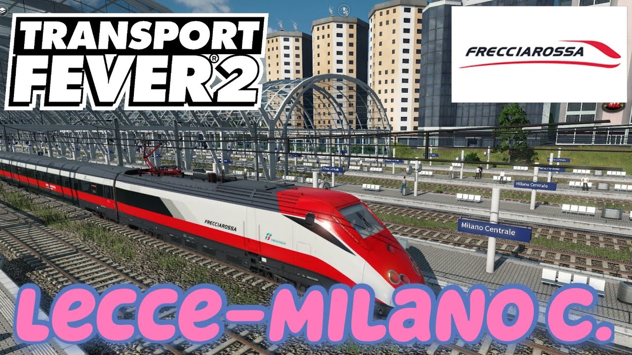 Transport Fever 2 Italy Map Frecciarossa da Lecce a Milano Centrale in Italia.