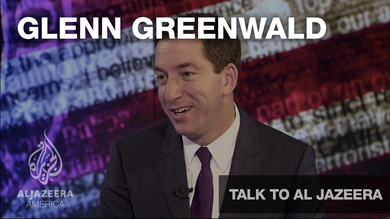 Glenn Greenwald - Talk To Al Jazeera