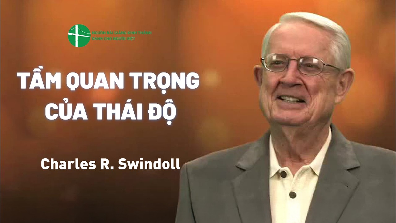 Bài Giảng: Tầm Quan Trọng Của Thái Độ | Charles R. Swindoll