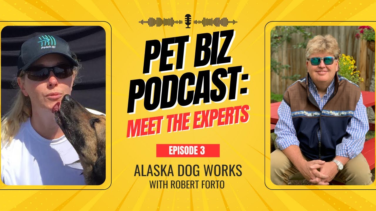 Pet Biz Podcast Ep. 3: Alaska Dog Works with Robert Forto | Meet the Experts Edition