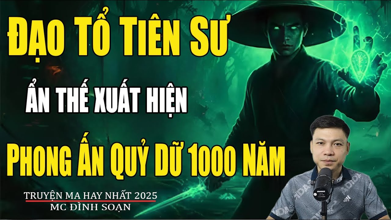 ĐẠO TỔ THIÊN SƯ ẨN THẾ XUẤT HIỆN PHONG ẤN QUỶ DỮ NGÀN NĂM | Truyện Ma Đình Soạn-Chuyện Ma kinh dị