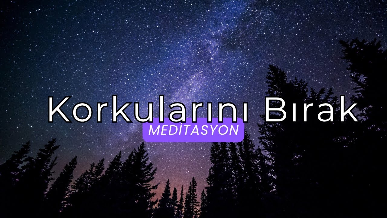 Korkularını Bırak | Derin Kaygı Temizliği Meditasyonu