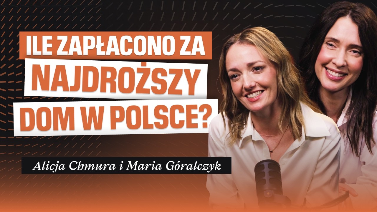 Jak działa rynek NAJDROŻSZYCH nieruchomości w Polsce? | Alicja Chmura i Maria Góralczyk