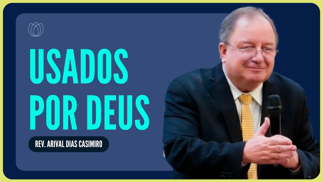 COMO SER USADO POR DEUS? | Rev. Arival Dias Casimiro | IPP