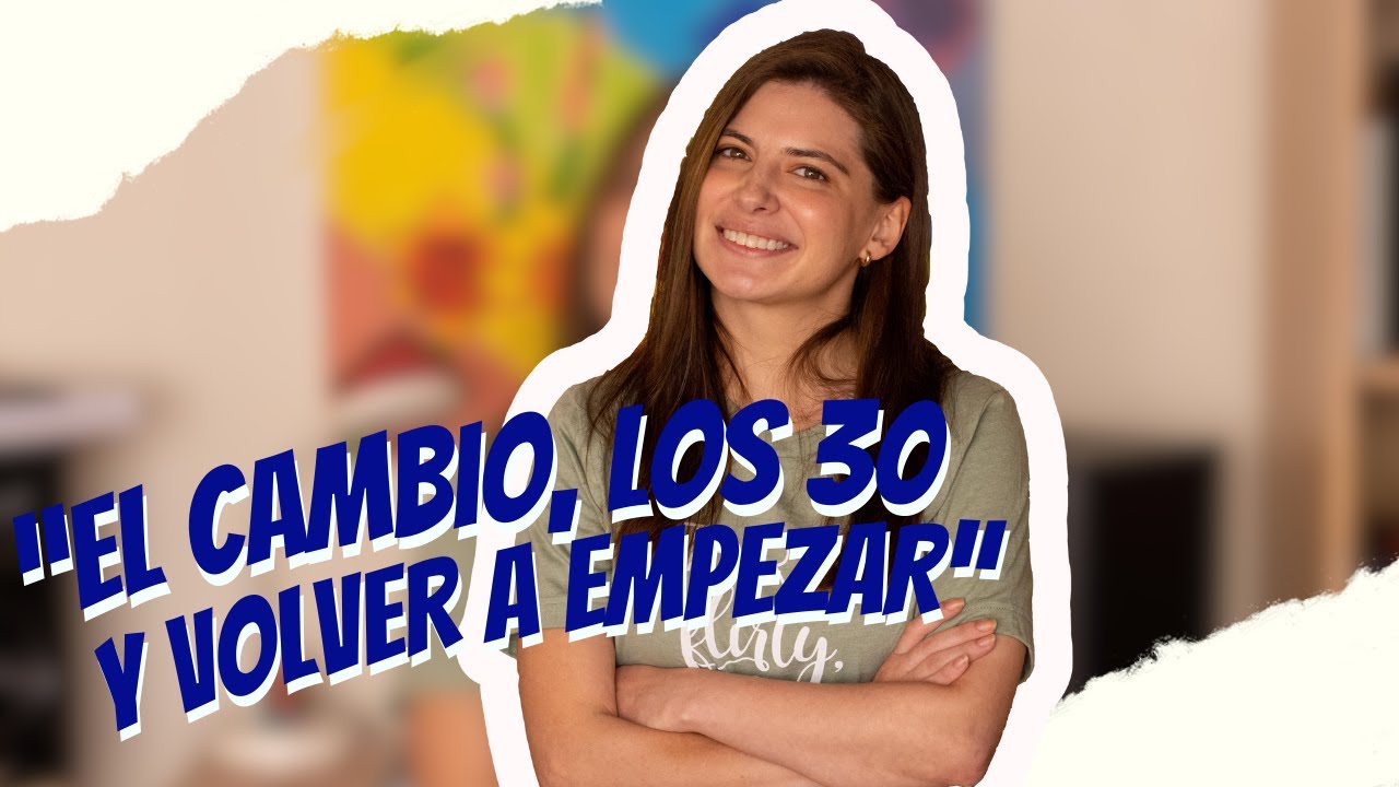 El cambio, los 30 y volver a empezar