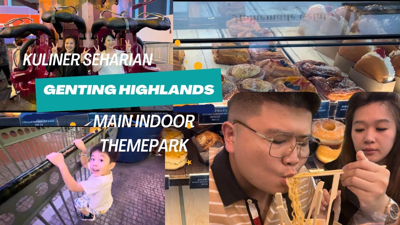 ( Day - 2 ) Kuliner Seharian & Main Indoor Themepark Di Genting Highlands
