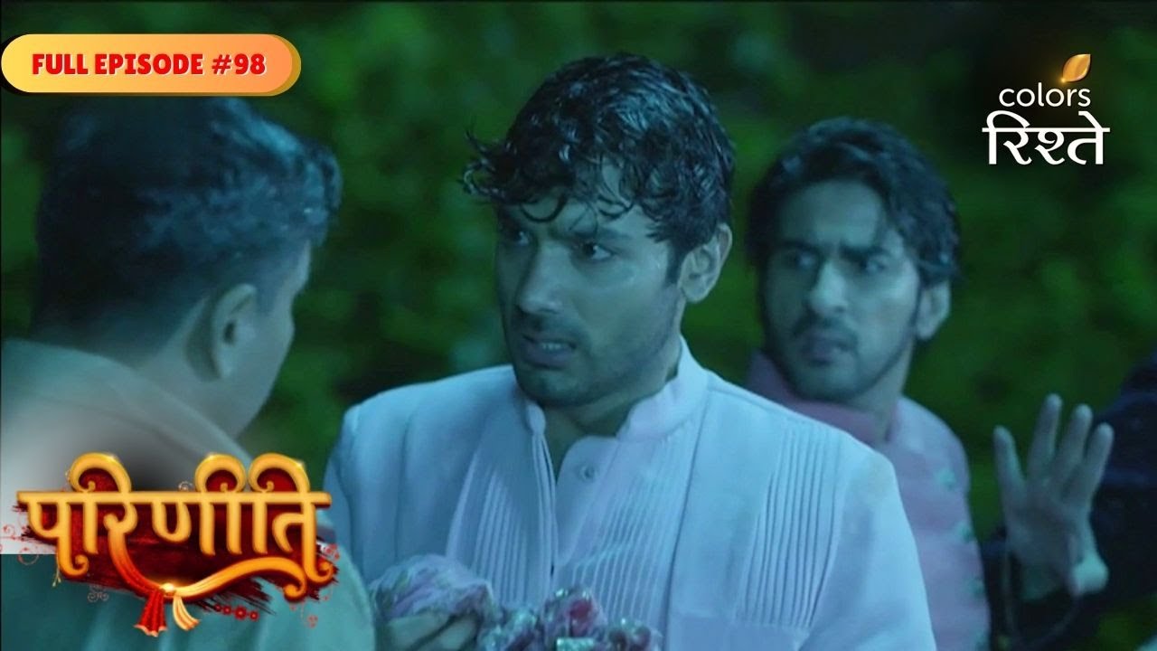 parineeti | Rajeev gets Blamed for Parineet's Condition | Full Ep - 98 | Colors Rishtey