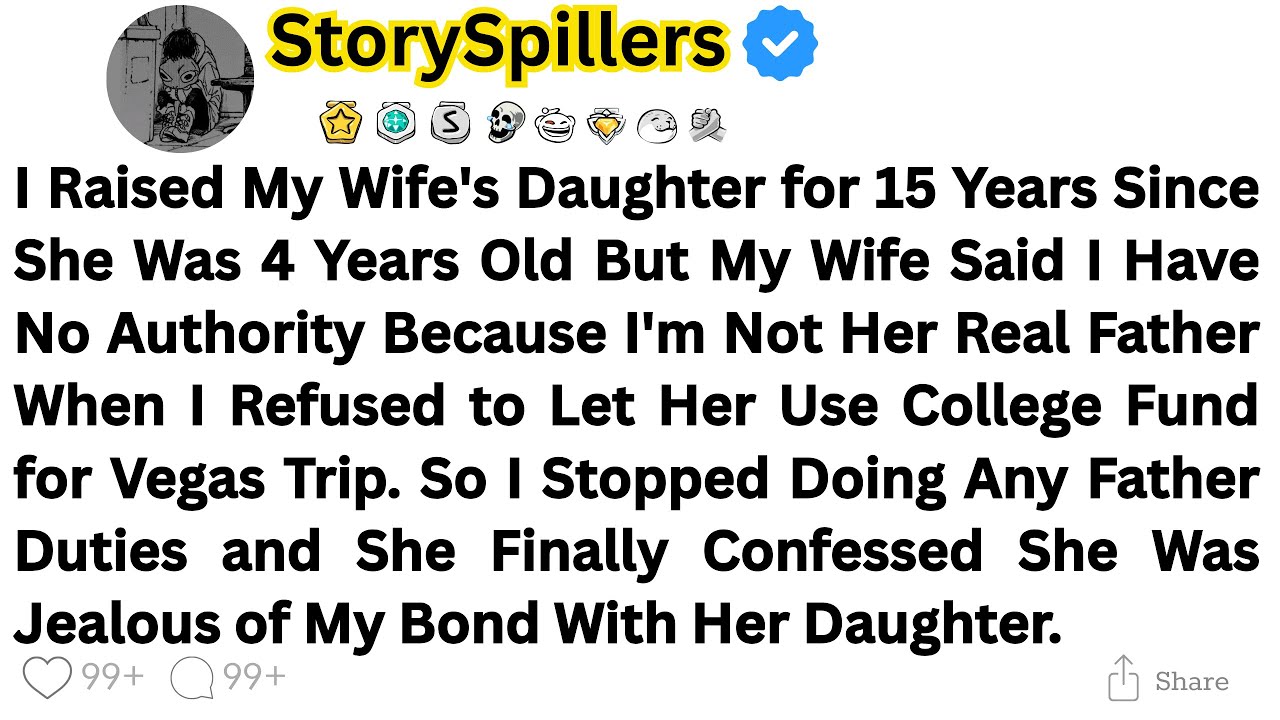 I Raised My Wife's Daughter for 15 Years Since She Was 4 Years Old But My Wife Said I Have No....