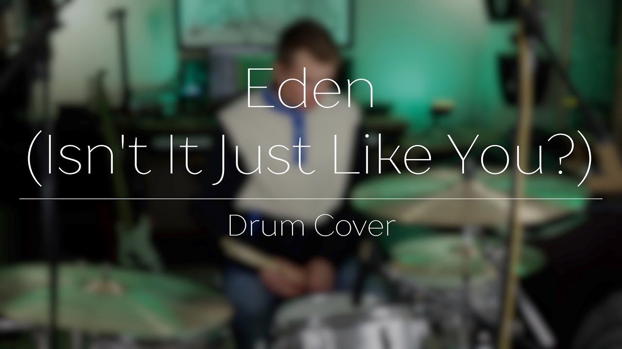 Eden (Isn't It Just Like You?) - Benjamin William Hastings (Drum Cover)