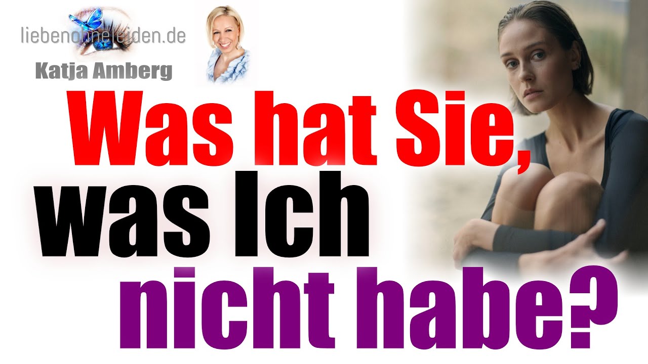 Was hat Sie, was Ich nicht habe?