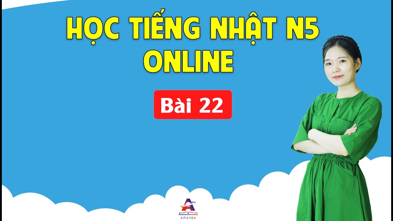 Học tiếng Nhật sơ cấp N5 Online - Bài 22 Trở về nơi tôi sinh ra