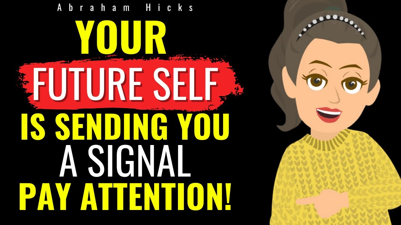 Your Future Self Is Sending You a Signal Pay Attention ! Abraham Hicks 2025