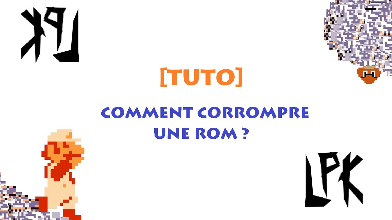 Comment corrompre une rom ? [TUTO FR]