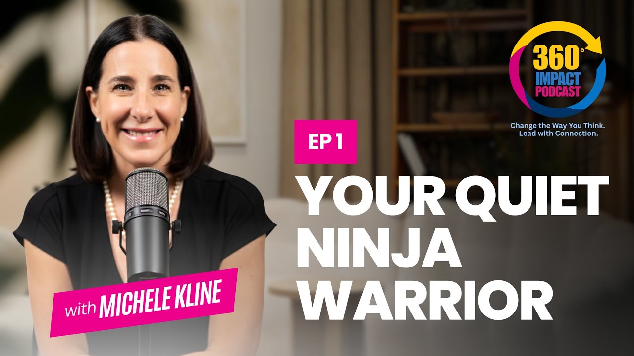 E1: Your Quiet Ninja Warrior | 360° IMPACT Podcast with Michele Kline