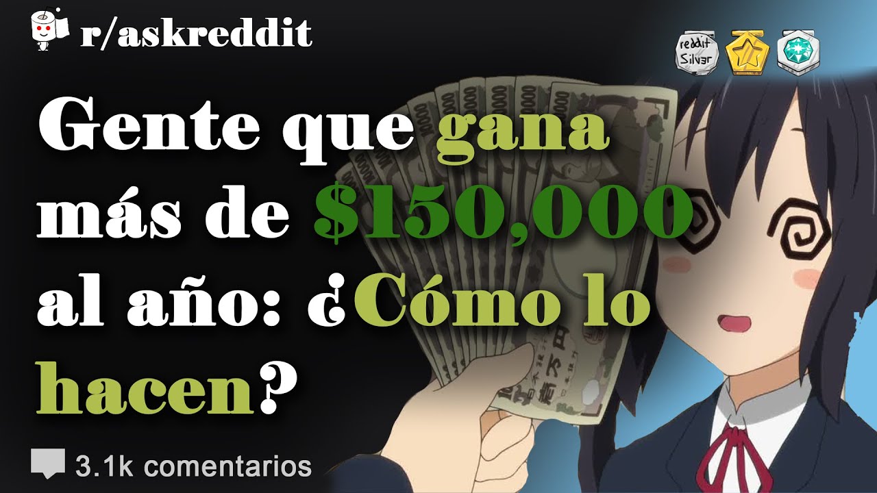 Gente que gana más de $150,000 al año: ¿Cómo lo hacen? - Preguntas de Reddit en español
