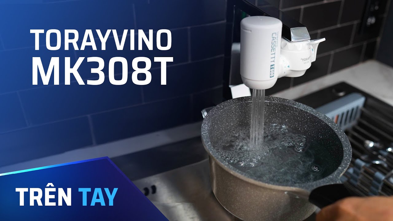 Trên tay máy lọc nước tại vòi Torayvino MK308T