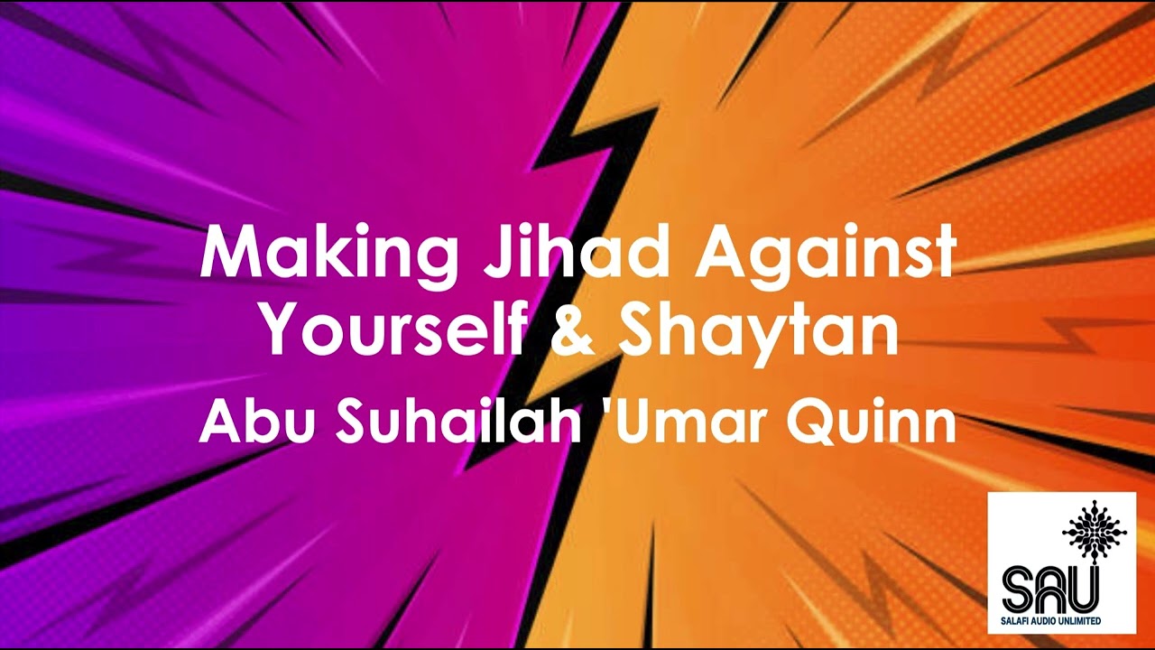 Making Jihad Against Yourself & Shaytan - Abu Suhailah 'Umar Quinn