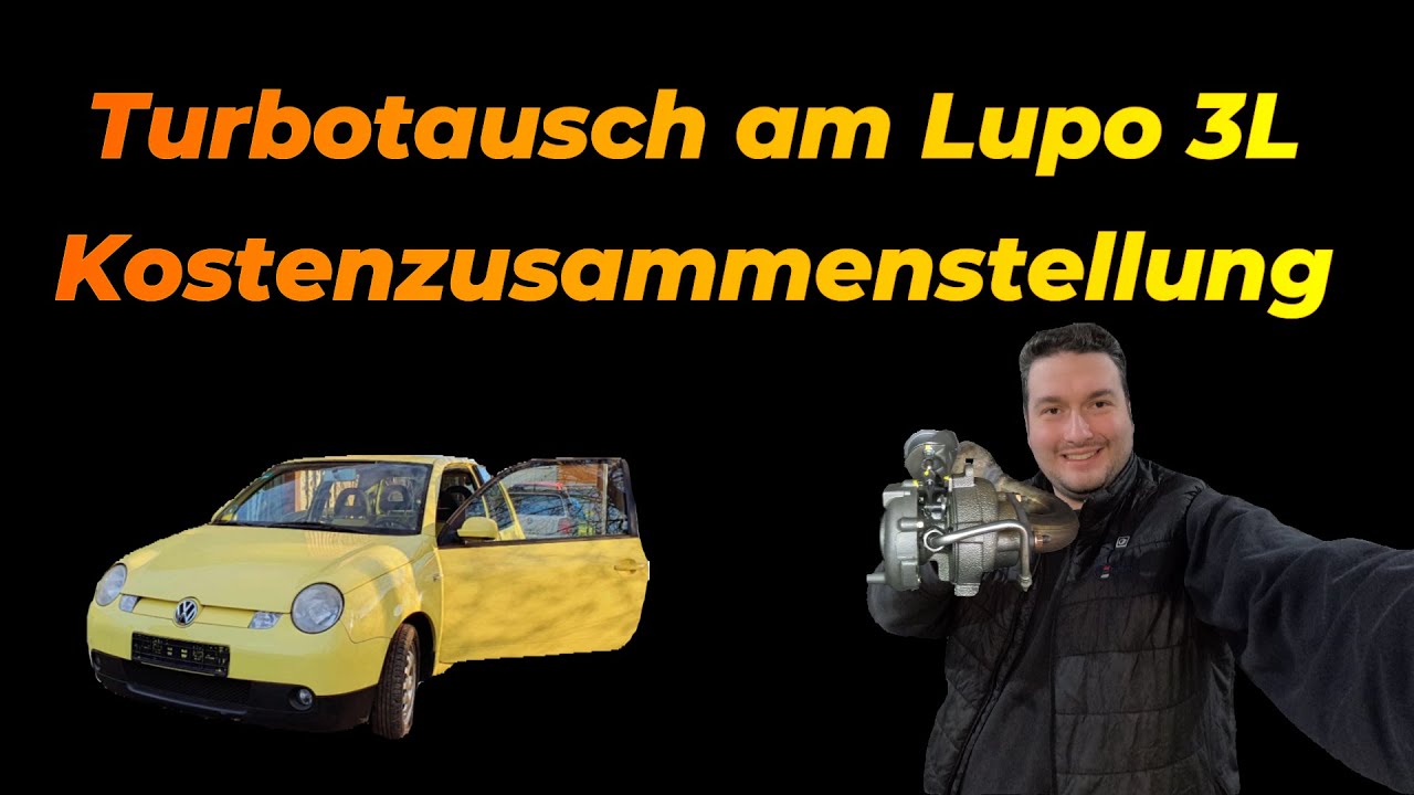 Kostenexplosion - Turbo und Querlenker am VW Lupo 3L Austauschen - Macht das ganze noch Sinn ?