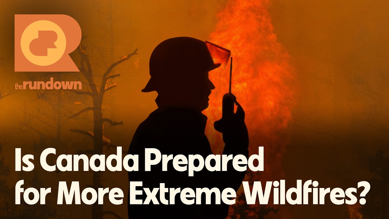 Is Canada Ready for Another Extreme Wildfire Season? | The Rundown