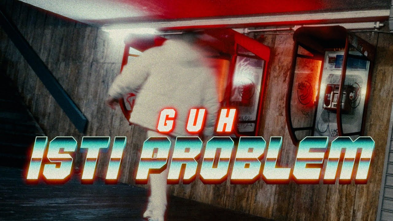 GUH - ISTI PROBLEM (Official Music Video)