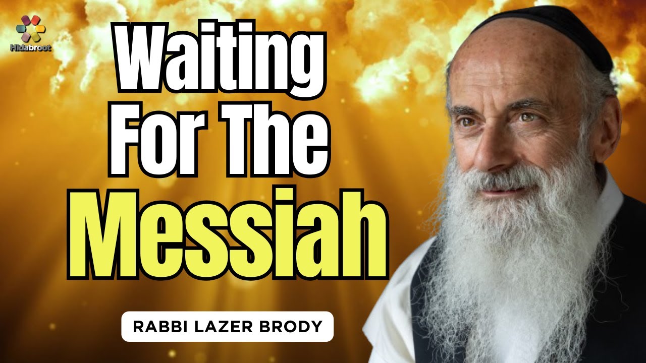 Anticipating The Coming of The Messiah - Rabbi Lazer Brody