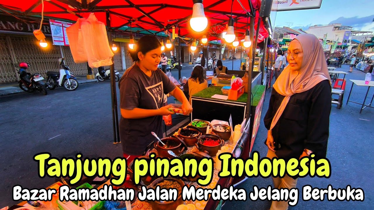 Makanan Jalanan Tanjungpinang Menjelang Berbuka | Bazar Ramadhan Jalan Merdeka 2026 | Tur Jalan Kaki