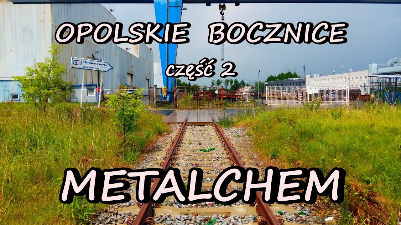 OPOLSKIE BOCZNICE KOLEJOWE - część 2 - METALCHEM
