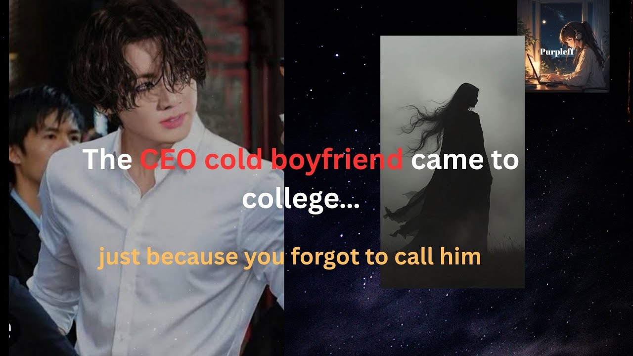 The CEO cold boyfriend came to college… just because