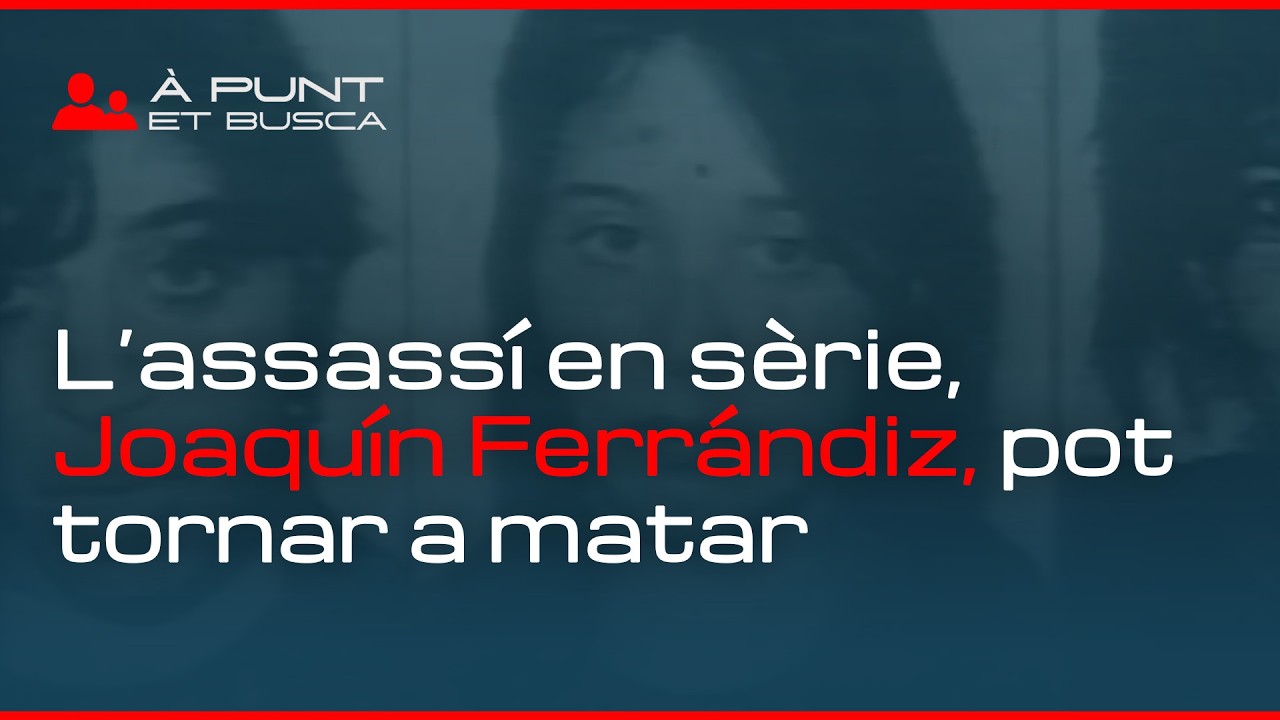 👁️‍🗨️ À Punt et busca | L’assassí en sèrie Joaquín Ferrándiz | “Estic segura que pot tornar a matar”