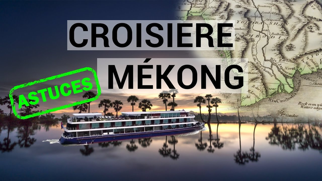 🌍 Croisière sur le Mékong : vie à bord astuces, bons plans 2024