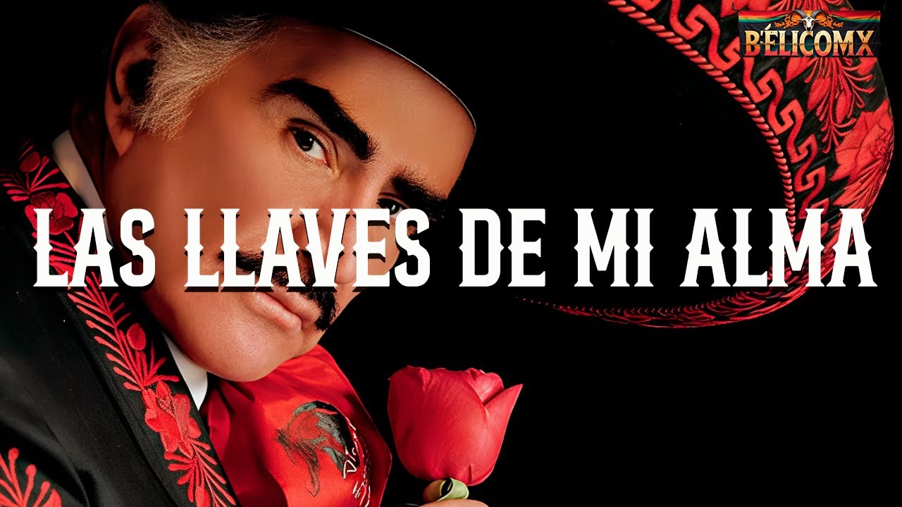 Vicente Fernández - Las Llaves De Mi Alma (Letra)
