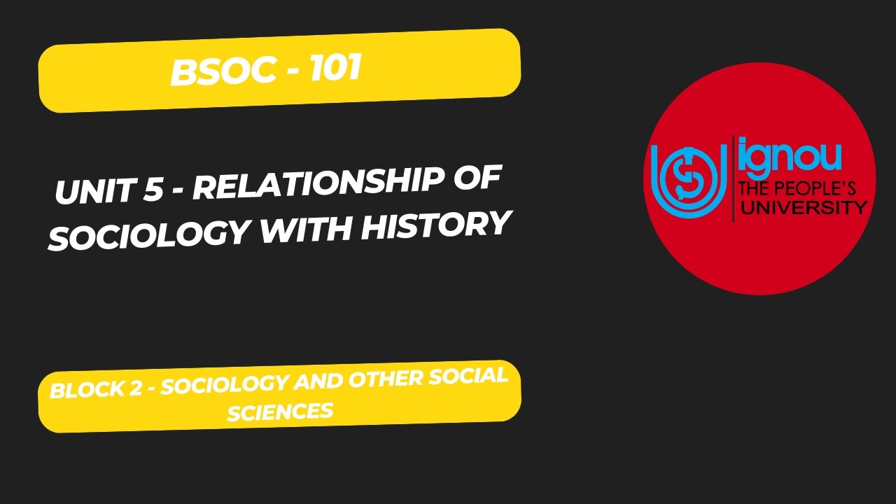 Relationship of Sociology with History | BSOC-101 Unit 4 | IGNOU BA Sociology