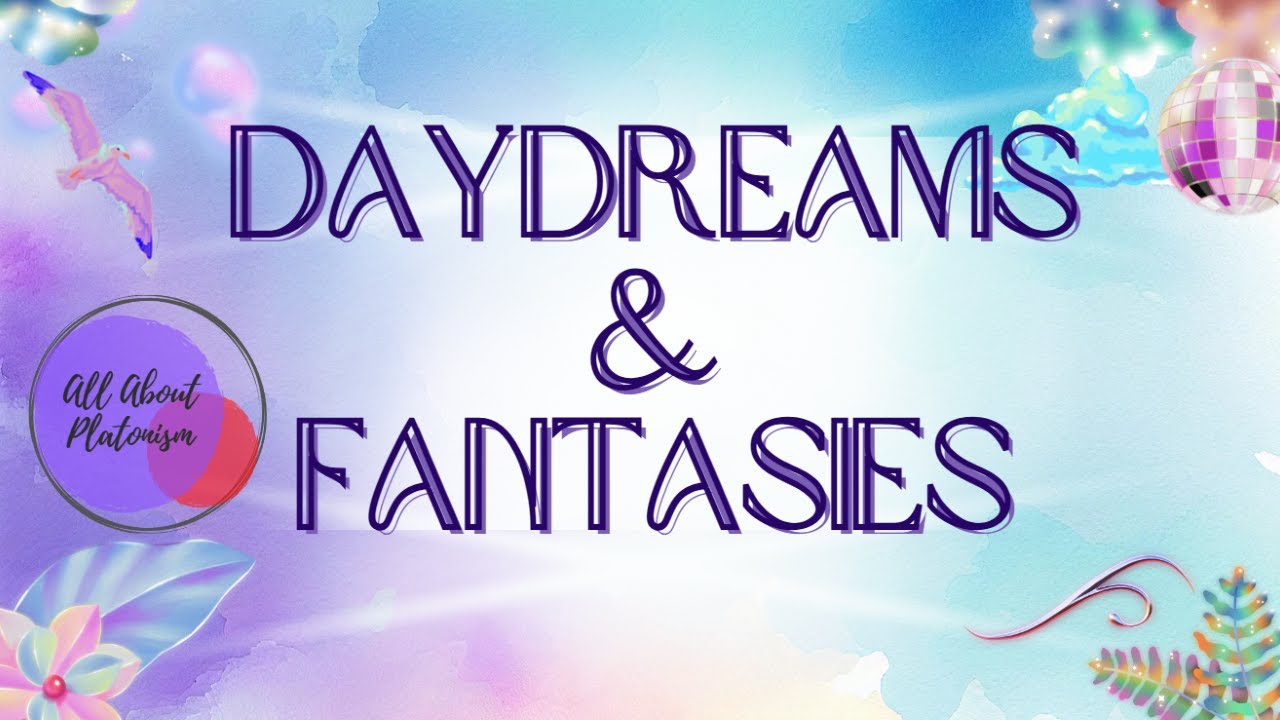 Daydreams and Fantasies