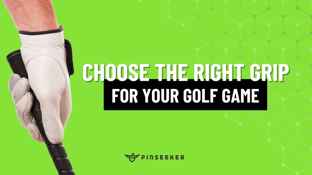 Choose The Right Grip For Your Swing