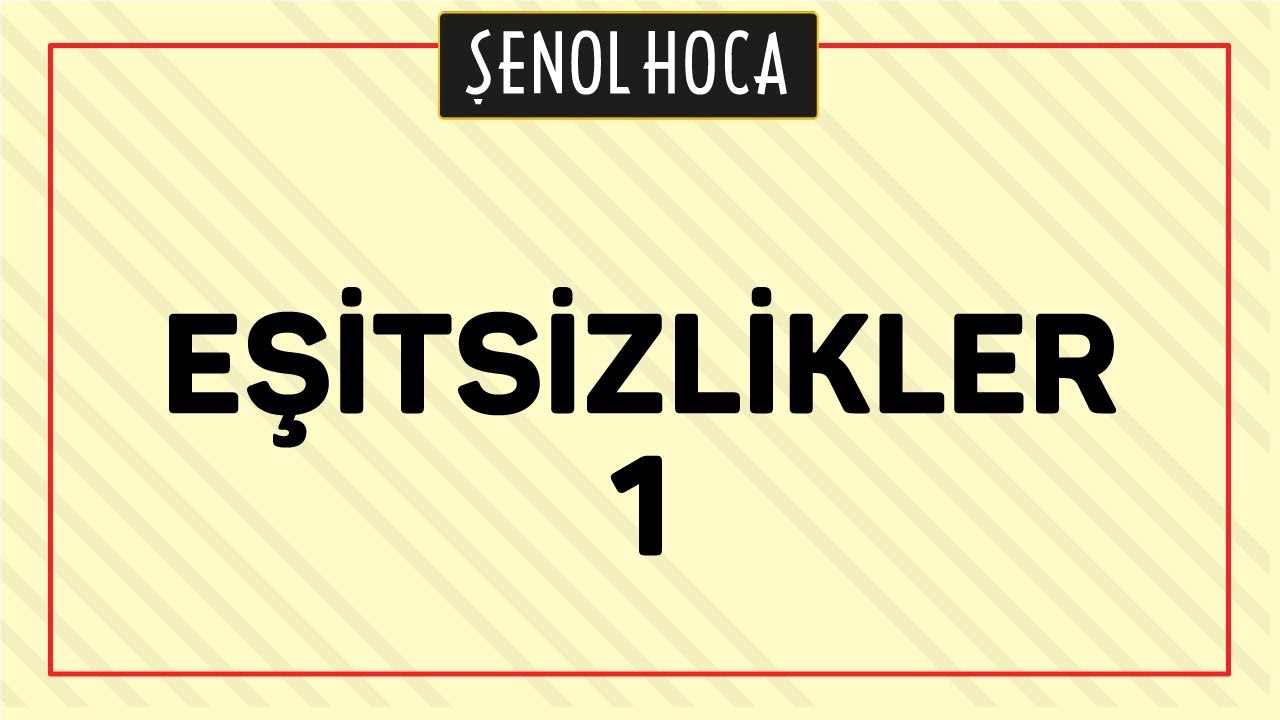 EŞİTSİZLİKLER 1 | ŞENOL HOCA