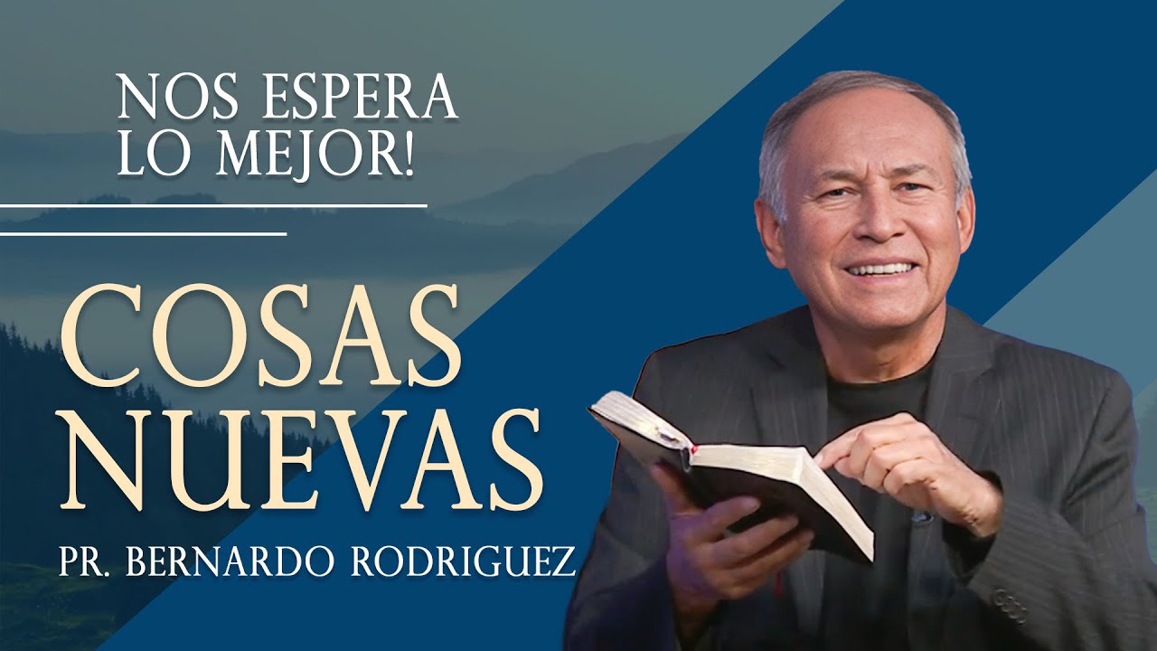1. COSAS NUEVAS - Pr. Bernardo Rodriguez || Nos Espera lo Mejor