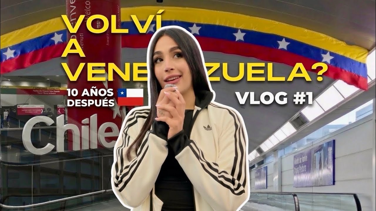 Volv&iacute; a VENEZUELA despu&eacute;s de 10 A&Ntilde;OS viviendo en CHILE 🇨🇱✈️🇻🇪 | Vlog #1 