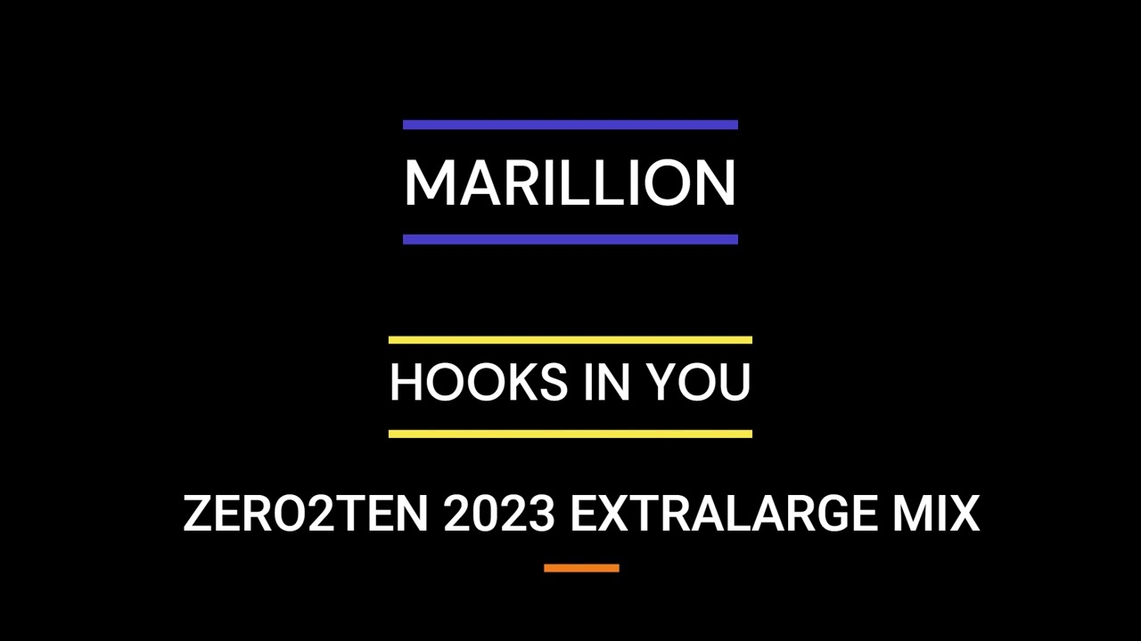MARILLION  - HOOKS IN YOU   [ZERO2TEN 2023 EXTRALARGE MIX]