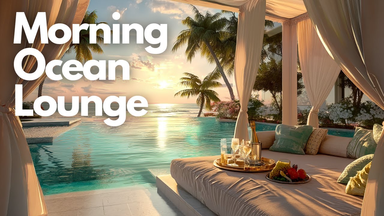 Morning Ocean Lounge | Chillout & Lounge Music for Morning Relaxation