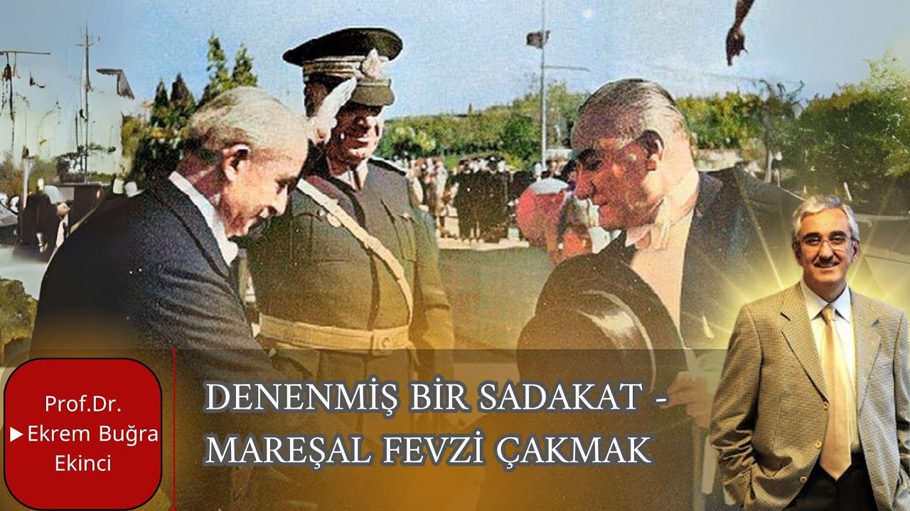 DENENMİŞ BİR SADAKAT - MAREŞAL FEVZİ ÇAKMAK