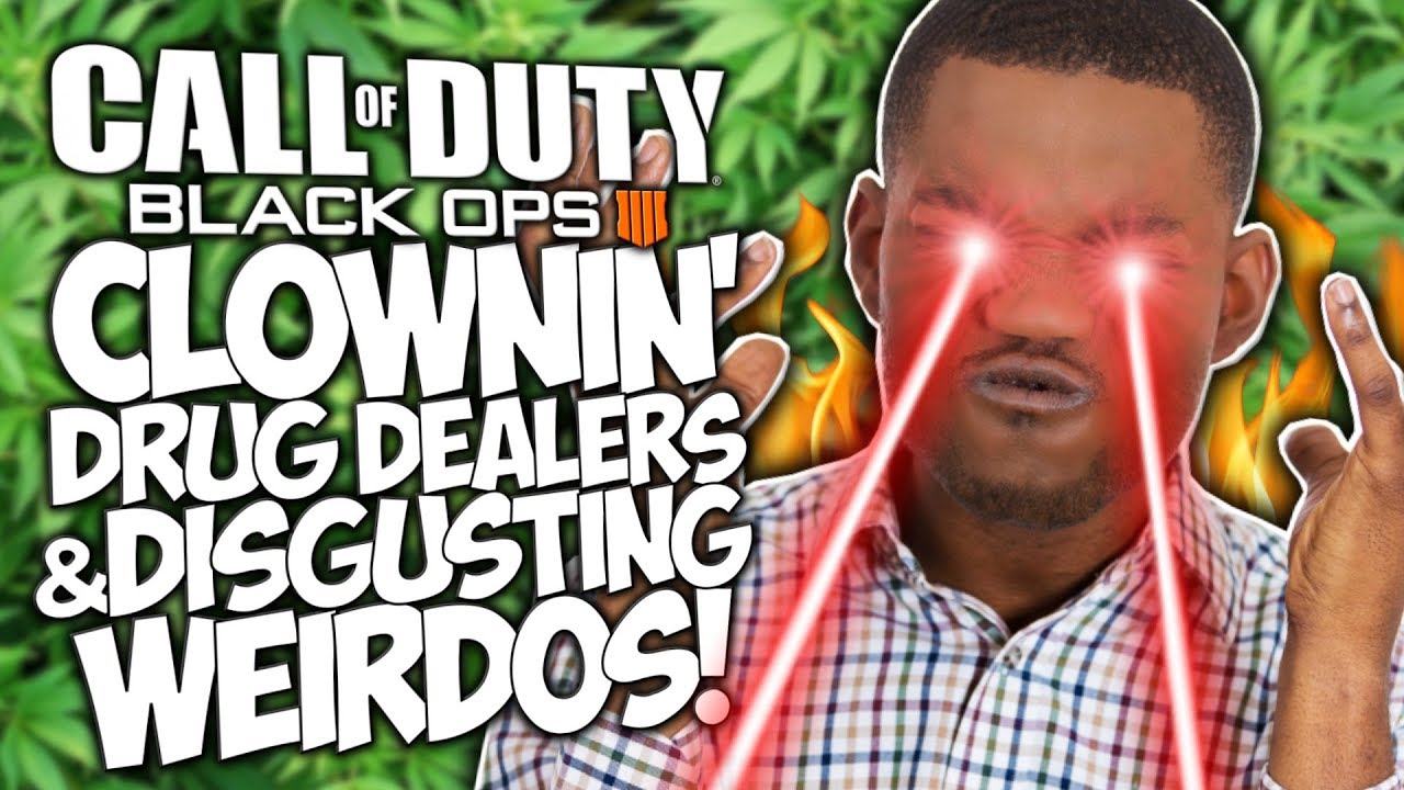 COD BO4: CLOWNIN' DRUG DEALERS & DISGUSTING WEIRDOS! 