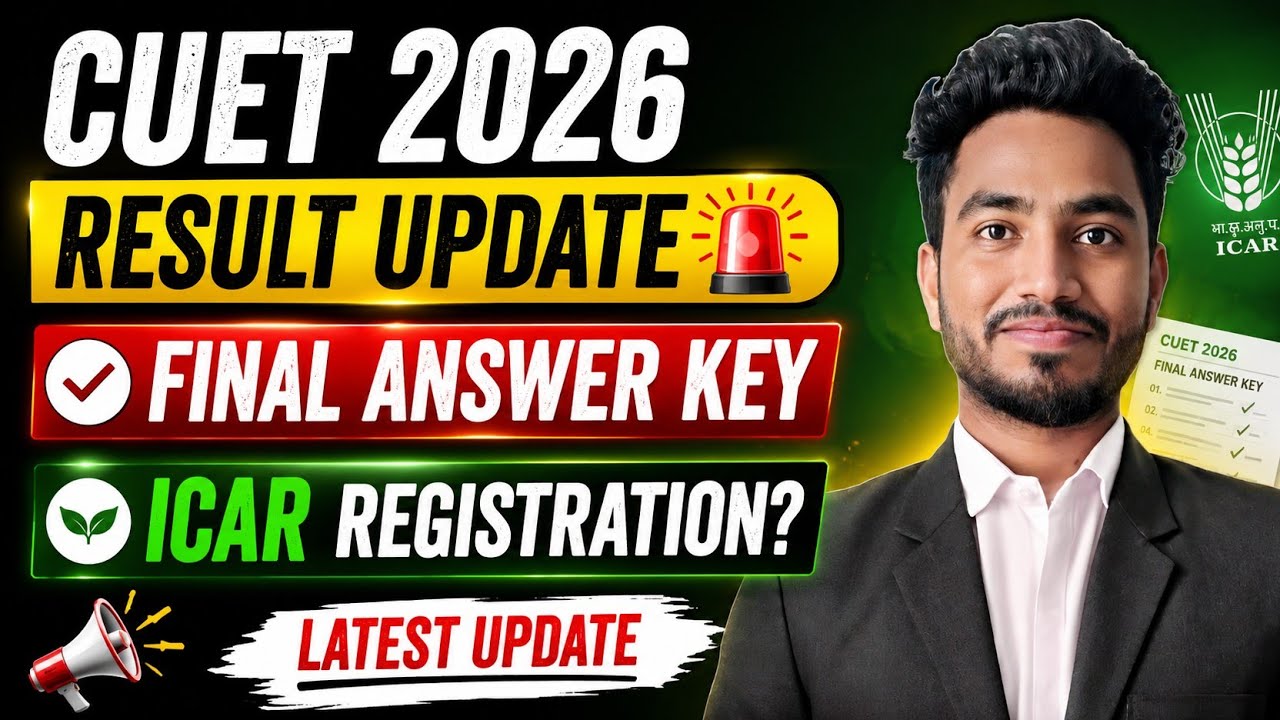 🚨 CUET 2026 Result Update | Final Answer Key Today? ICAR Registration Latest News