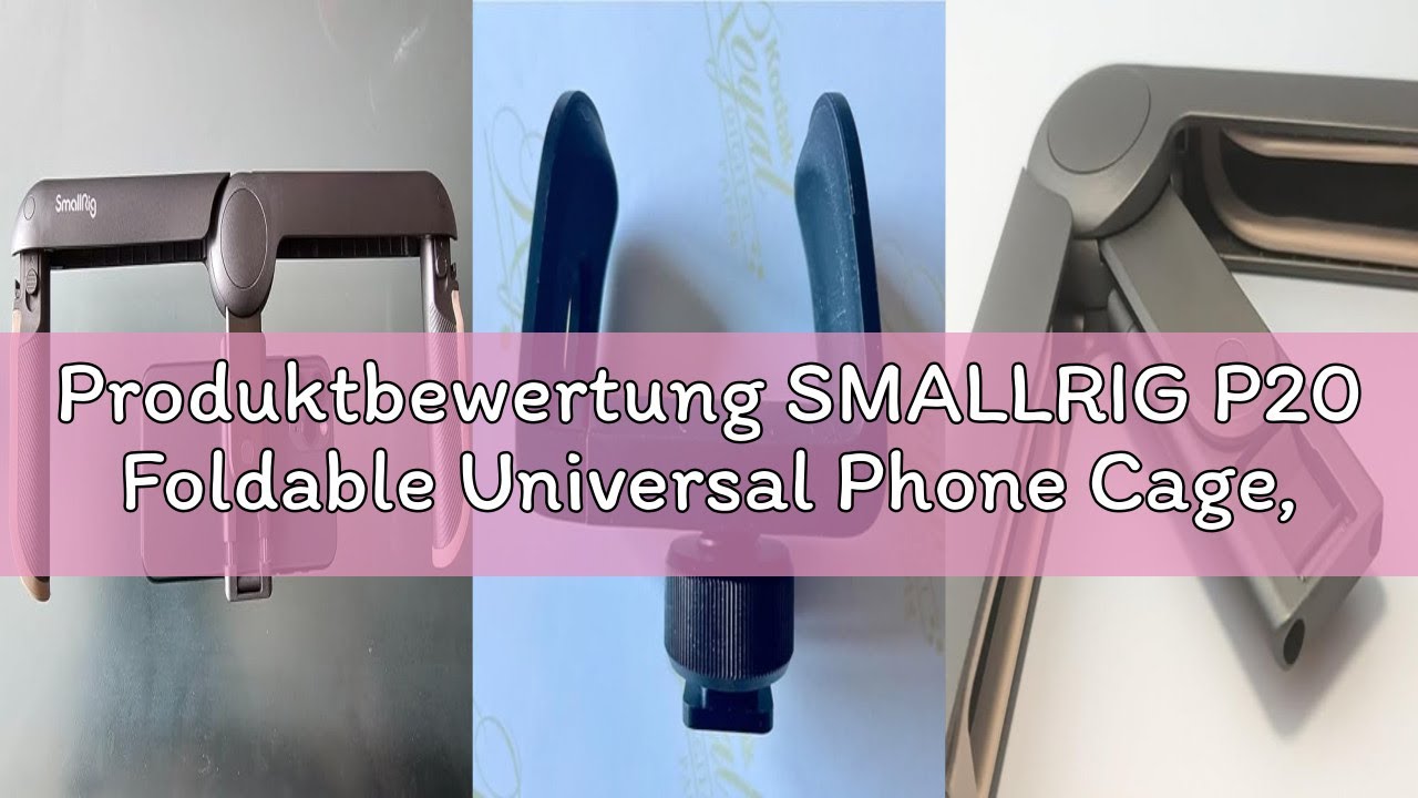Produktbewertung SMALLRIG P20 Foldable Universal Phone Cage, Smartphone Video Rig, Filmproduktion, V