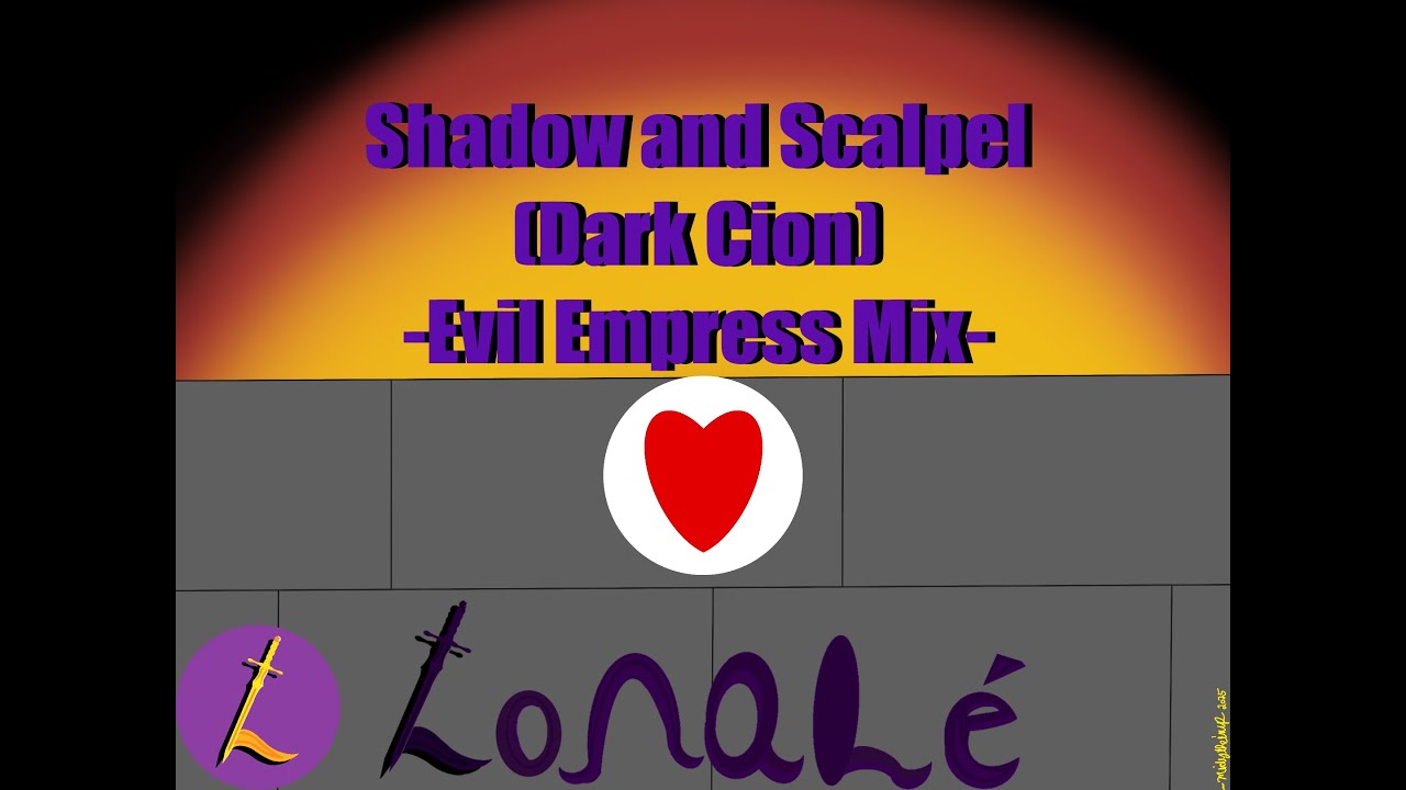 Shadow and Scalpel (Dark Cion) - Evil Empress Mix- - Lonal&eacute; Music With Lyrics