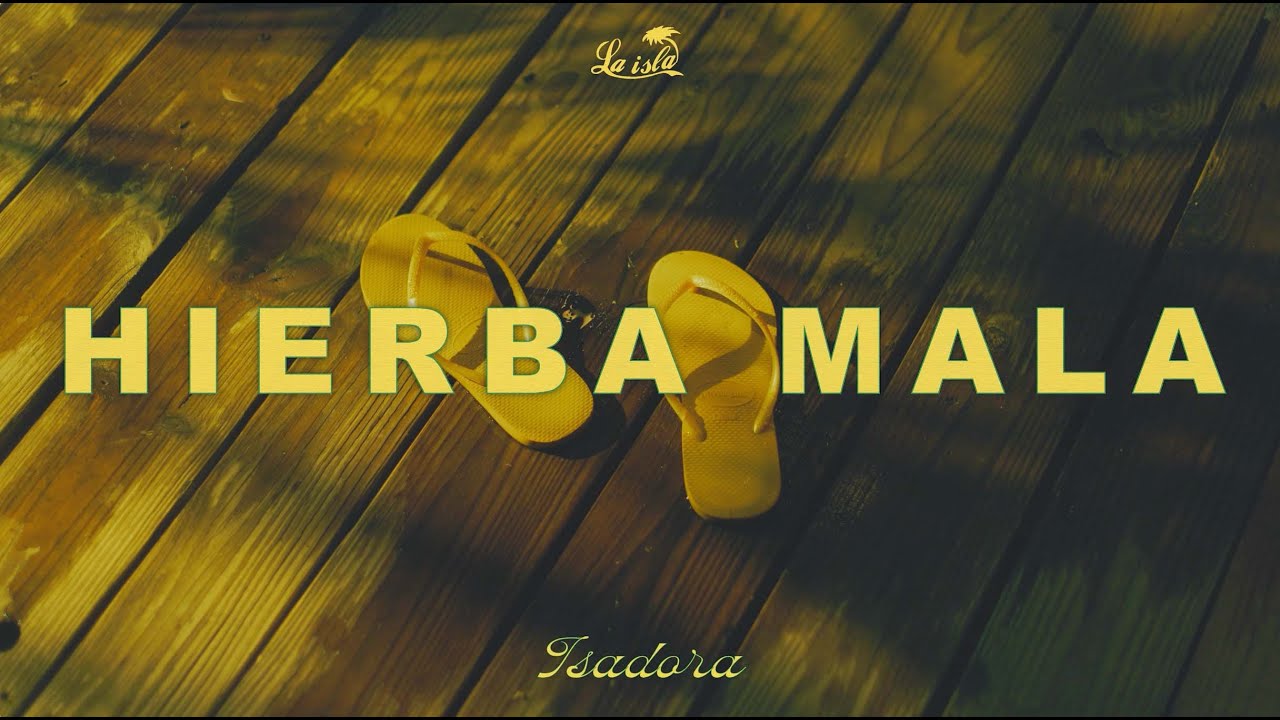 ISADORA - Hierba Mala (Official Video)