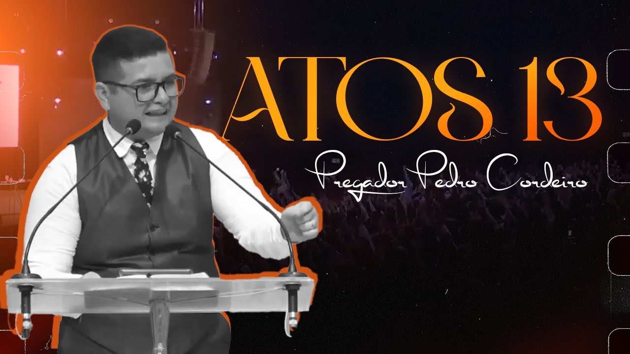 ATOS 13 - PREGADOR PEDRO CORDEIRO